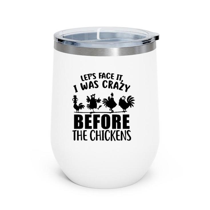 Let's Face It I Was Crazy Before The Chickens Silhouette Chicken Wine Tumbler