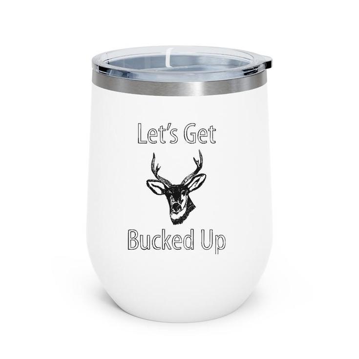 Let's Get Bucked Up Funny Buck Hunting Hunter Wine Tumbler