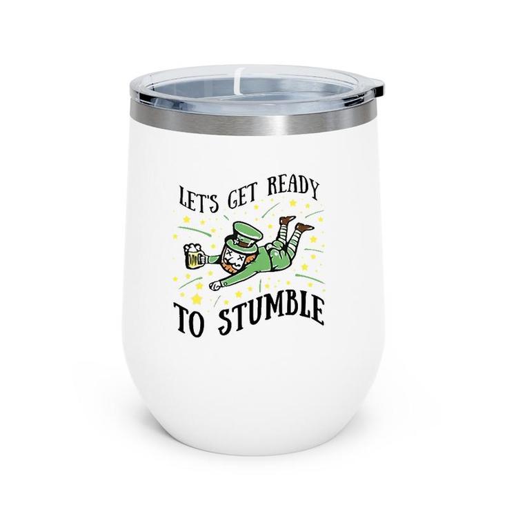 Let's Get Ready To Stumble Drinking Beer St Patrick's Day Wine Tumbler