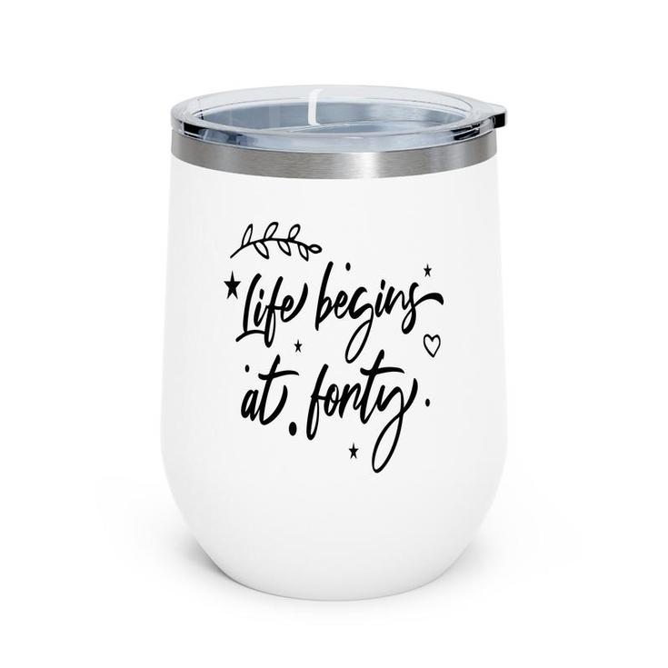 Life Begins At Forty Happy 40Th Birthday Wine Tumbler
