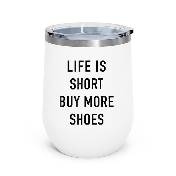 Life Is Short Buy More Shoes - Funny Shopping Quote Wine Tumbler