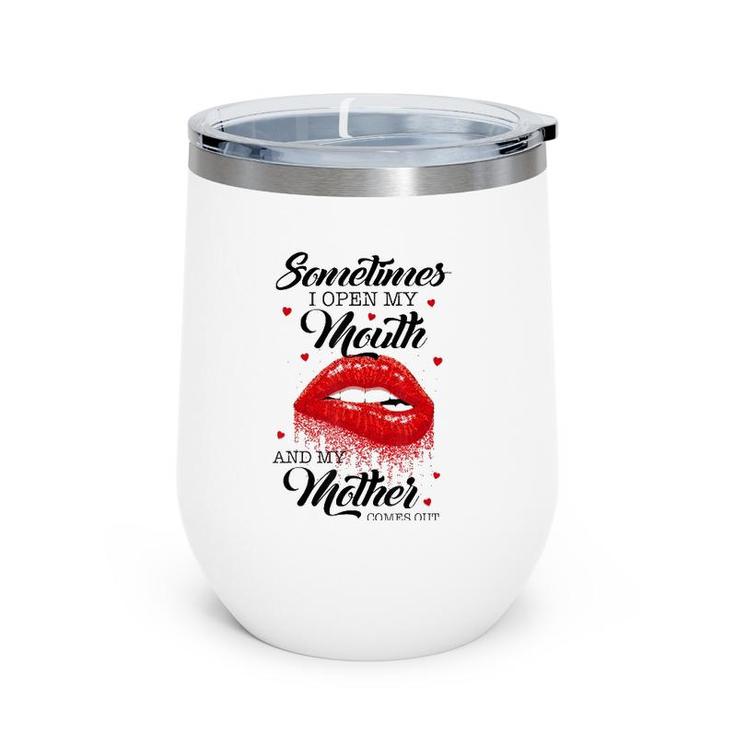 Lips Sometimes When I Open My Mouth My Mother Comes Out Wine Tumbler