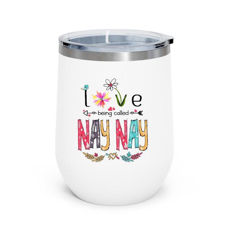 Love Being Called Nay Nay Cute Flowers Gifts Wine Tumbler