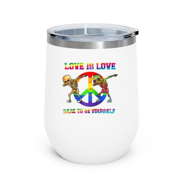 Love Is Love - Dare To Be Yourself Pride Rainbow Lgbt  Wine Tumbler