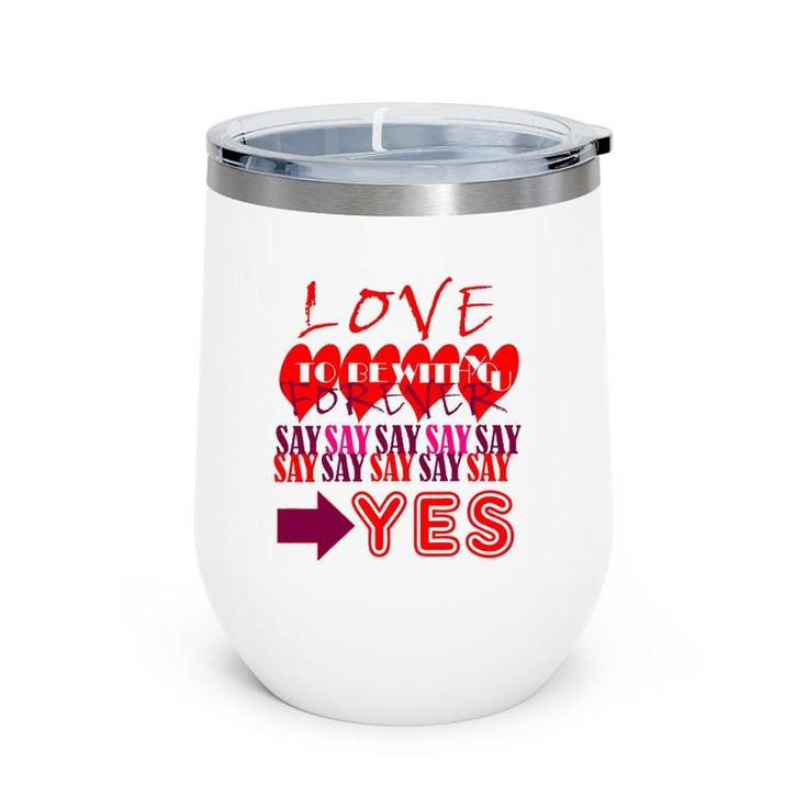 Love You Forever Say Yes Proposal Valentine King Queen Wine Tumbler