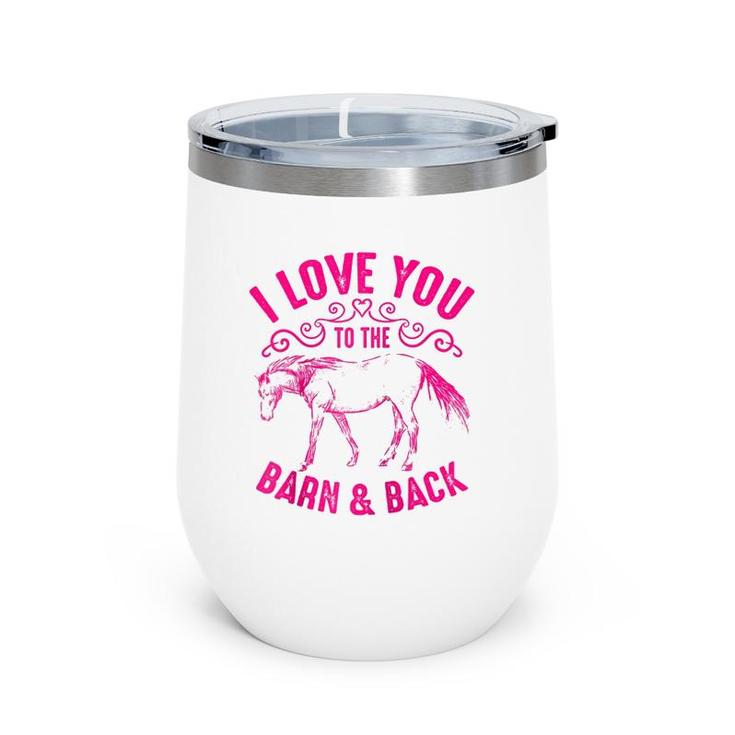 Love You To The Barn And Back Cute Horse Funny Girl Gift  Wine Tumbler