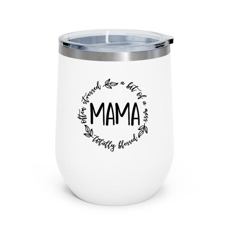 Mama A Bit Of A Mess Totally Blessed Mother's Day Mommy Wine Tumbler