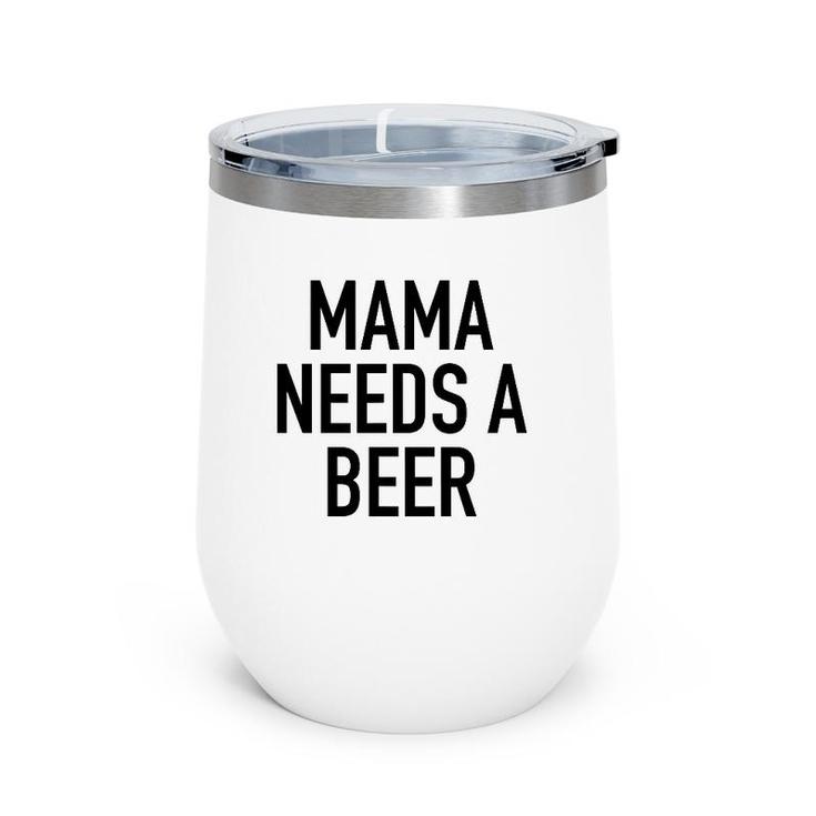 Mama Needs A Beer Funny Parent Drinking Saying Wine Tumbler
