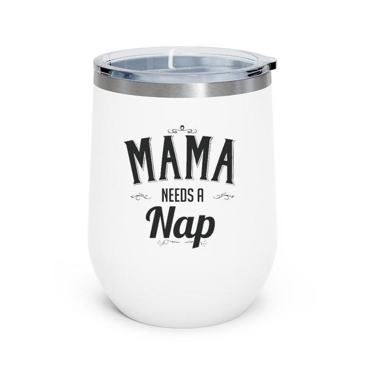 Mama Needs A Nap Mother's Day Gift For Mom From Son Daughter Wine Tumbler