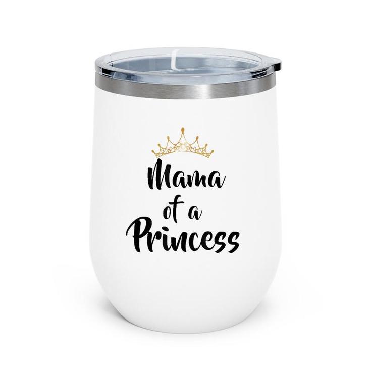 Mama Of Princess Gift Mother's Day Matching Wine Tumbler