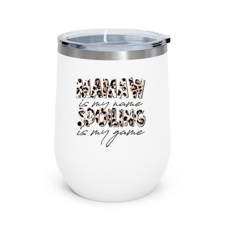 Mamaw Is My Name Spoiling Is My Game Leopard Mamaw Wine Tumbler