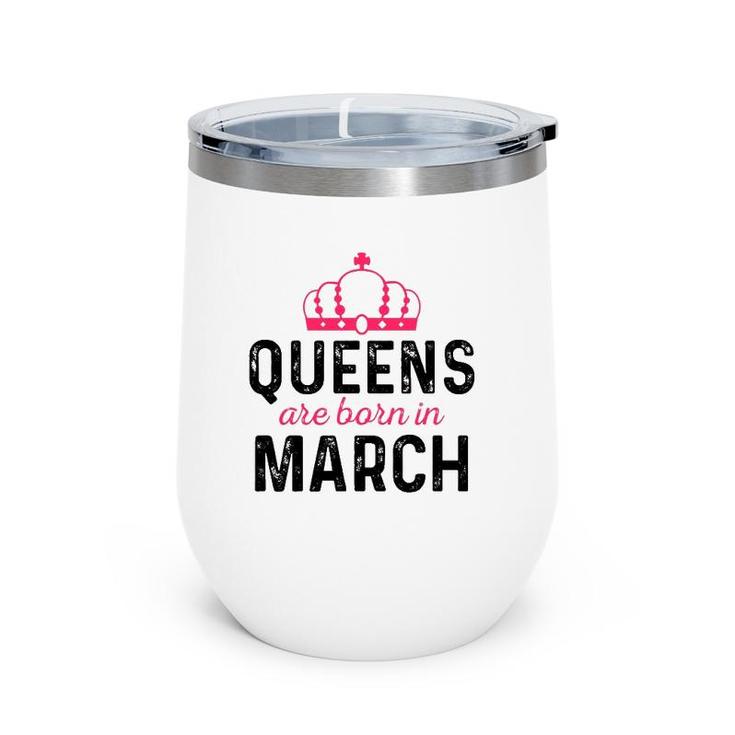 March Queen Birthday March Birthday  Gift For Queen Wine Tumbler