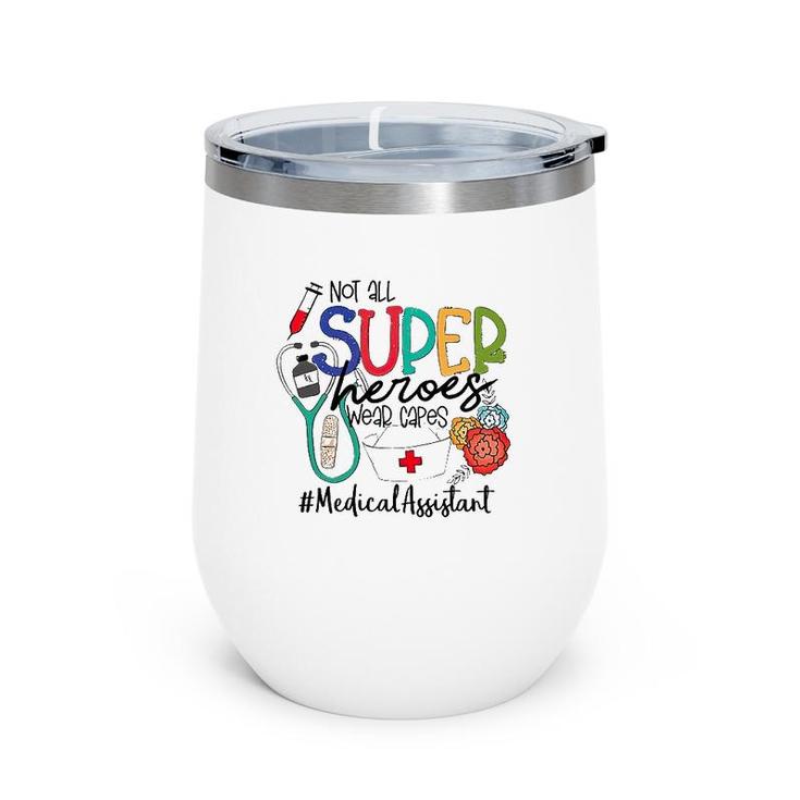 Medical Assistant Not All Super Heroes Wear Capes Nurse Day Wine Tumbler