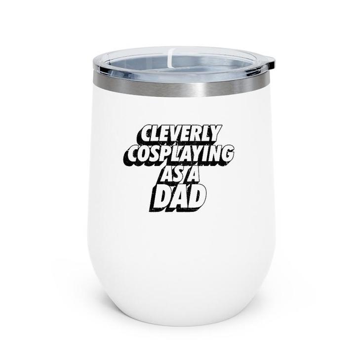 Mens Clevery Cosplaying As A Dad Comic Con Dad Wine Tumbler