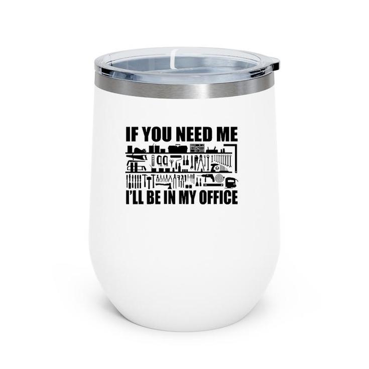 Mens Funny If You Need Me I'll Be In My Office Garage Tools  Wine Tumbler
