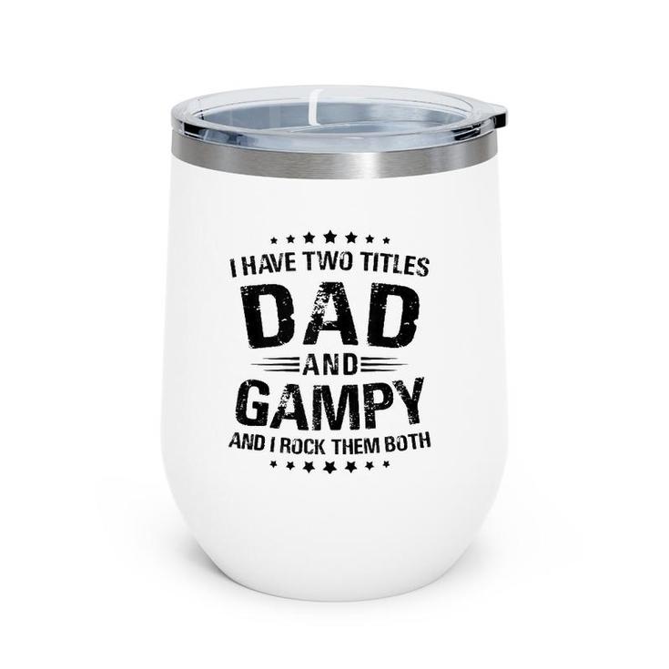 Mens Gampy Gift I Have Two Titles Dad And Gampy  Wine Tumbler