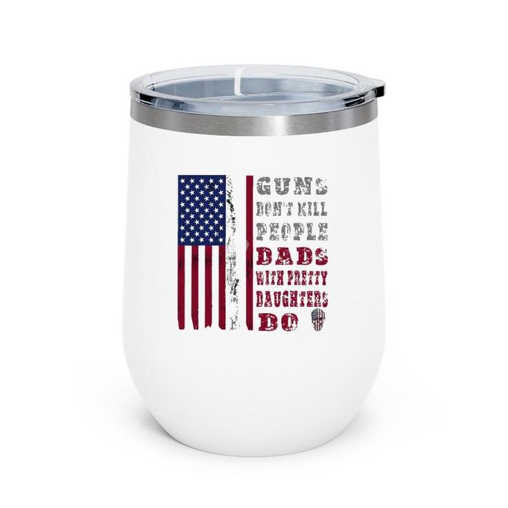 Mens Guns Don't Kill People Dads With Pretty Daughters Men Design Wine Tumbler