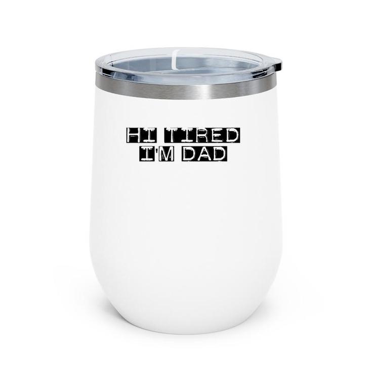 Mens Hi Tired I'm Dad Funny Dad Joke Father's Day Wine Tumbler