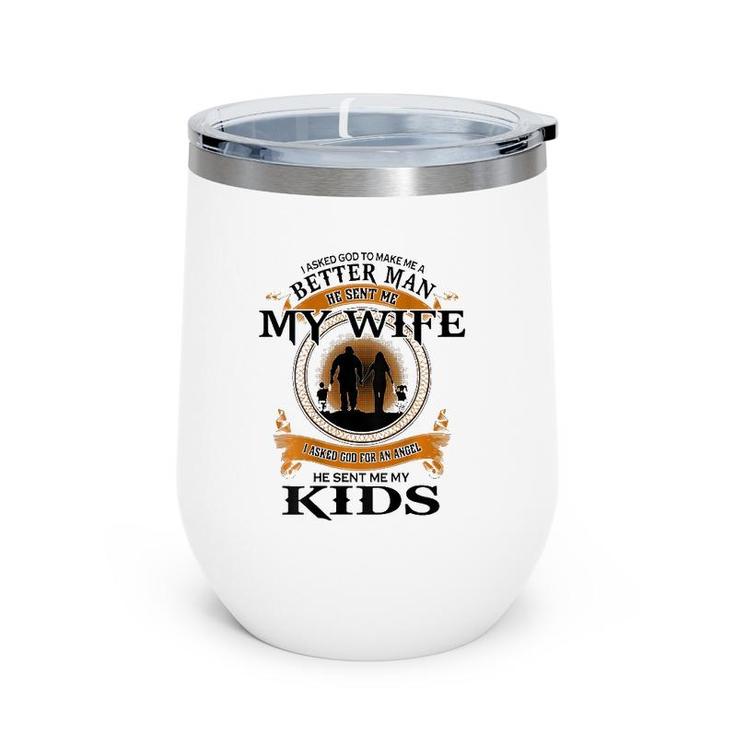 Mens I Asked God To Make Me A Better Man He Sent Me My Wife Wine Tumbler