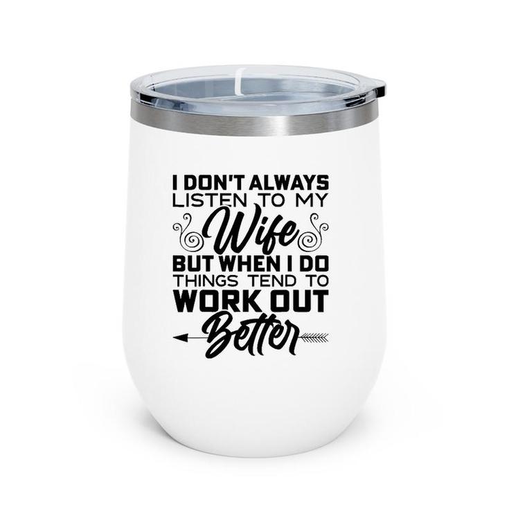 Mens I Don't Always Listen To My Wife But When I Do It Wine Tumbler