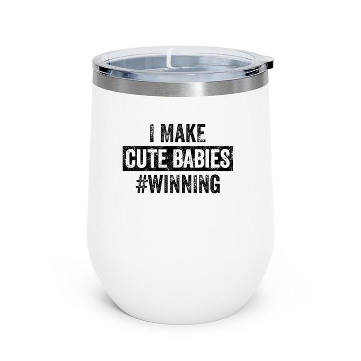 Mens I Make Cute Babies Winning Funny New Dad, Baby Daddy Gift Wine Tumbler