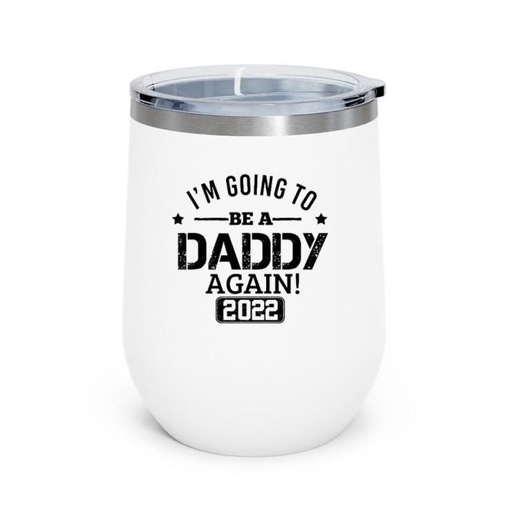 Mens I'm Going To Be A Daddy Again 2022 Dad Father's Day Christmas Wine Tumbler