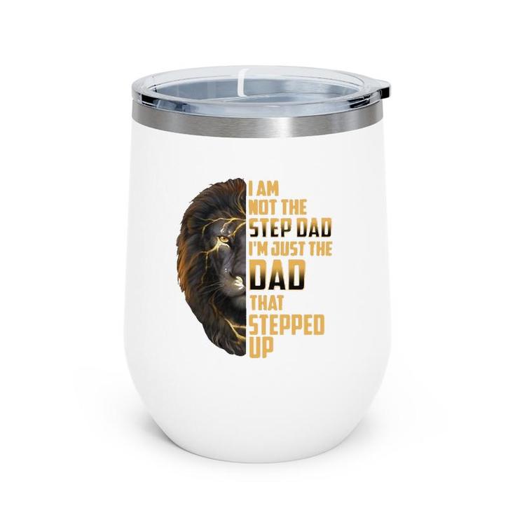 Mens I'm Not The Stepdad I'm The Dad That Stepped Up Father's Day Wine Tumbler