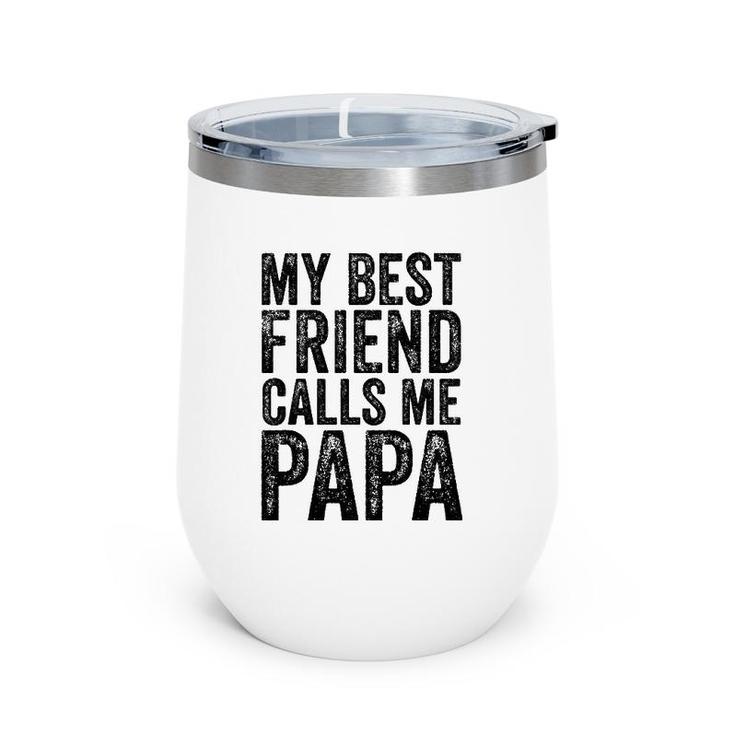 Mens My Best Friend Calls Me Papa Father Funny Dad Distressed Wine Tumbler