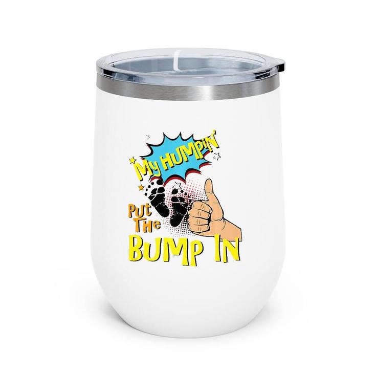 Mens My Humpin' Put The Bump In New Baby Dad Father's Day Gift  Wine Tumbler
