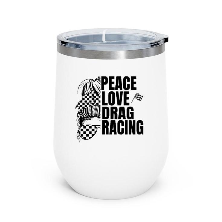 Messy Bun Racing Peace Love Drag Racing Wine Tumbler