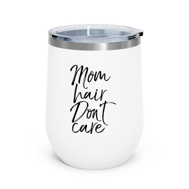 Mom Hair Don't Care  Mother's Day Gif Mom Of Boy Wine Tumbler