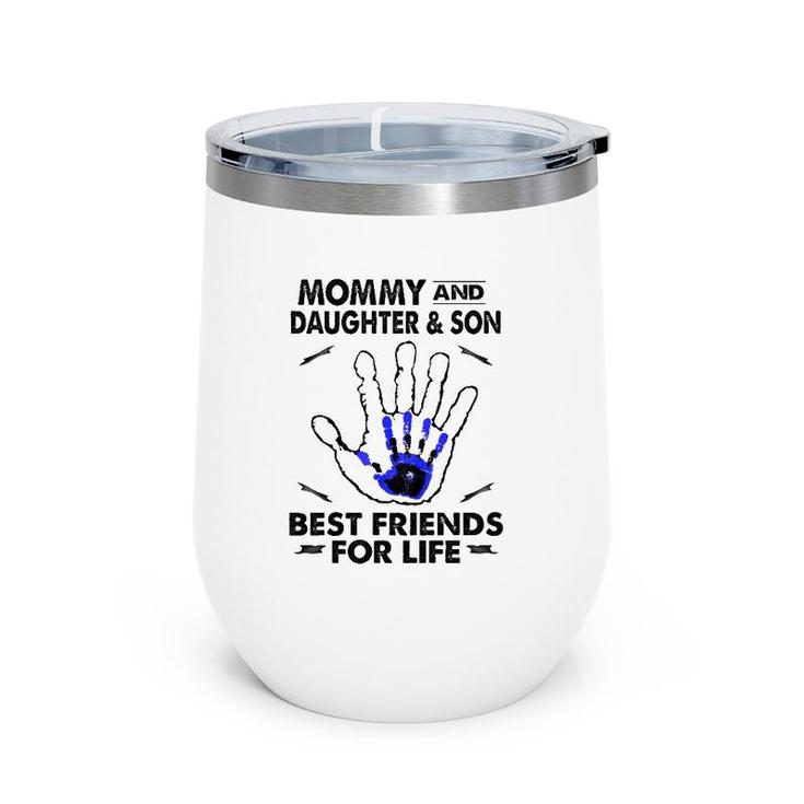 Mommy And Daughter And Son Best Friend For Life Mother Gift Wine Tumbler