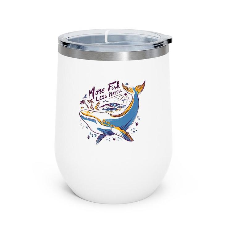More Fish Less Plastic Whale Lover Gift Wine Tumbler