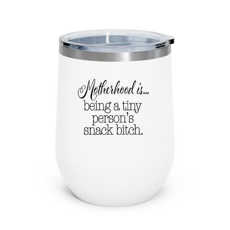 Motherhood Is Tiny Person's Snack Bitch Funny Wine Tumbler