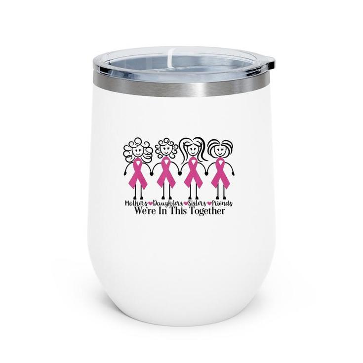 Mothers Daughters Sisters Friends We're In This Together Breast Cancer Awareness Wine Tumbler
