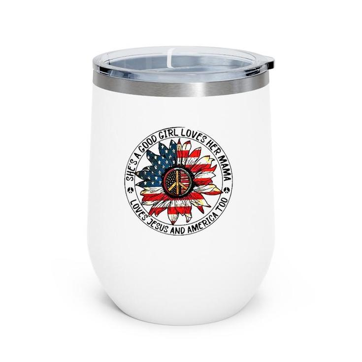 Mother's Day She Is A Good Girl Loves Her Mama Loves Jesus And America Wine Tumbler