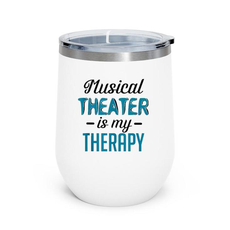 Musical Theater Is My Therapy Funny Theatre  Wine Tumbler