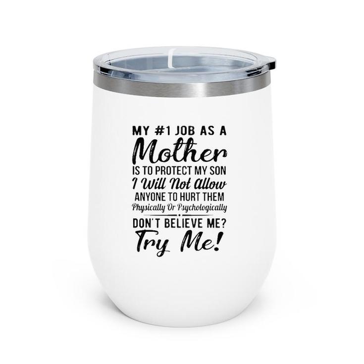 My 1 Job As A Mother Is To Protect My Kids I Will Not Allow Anyone To Hurt Them Physically Or Psychologically White Version Wine Tumbler