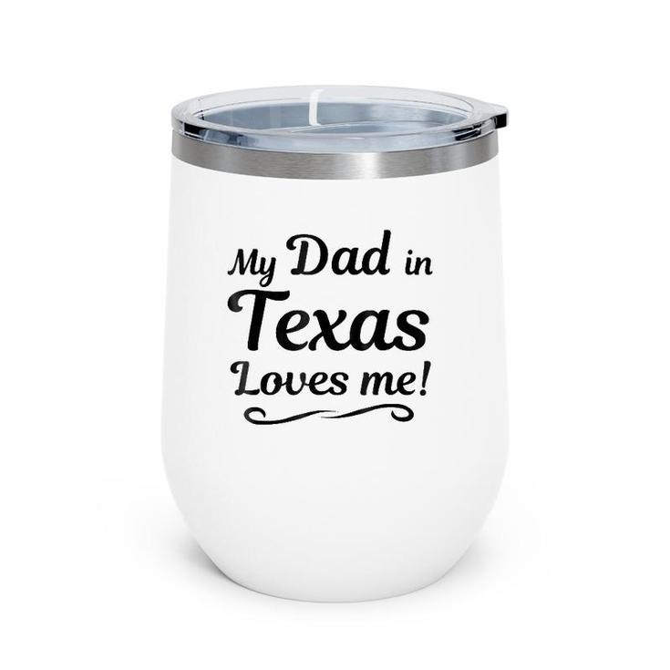 My Dad In Texas Loves Me Tee  Gift Someone In Tx Wine Tumbler