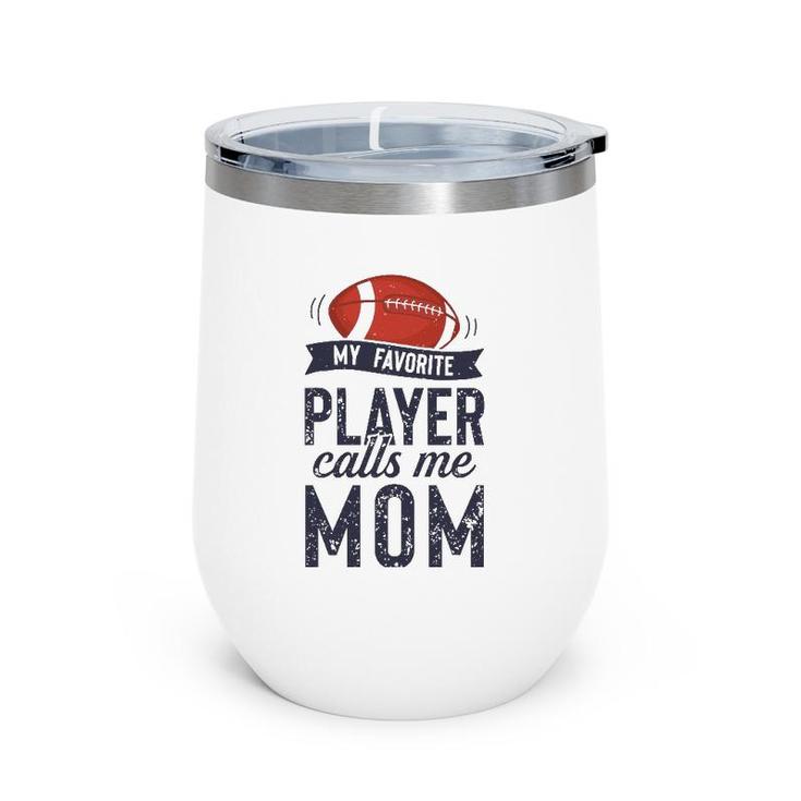 My Favorite Football Player Calls Me Mom Funny Mother's Day Wine Tumbler