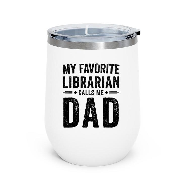 My Favorite Librarian Calls Me Dad Funny Dad Father's Day Wine Tumbler