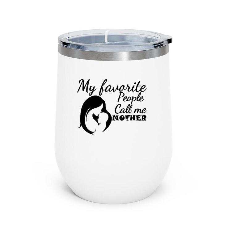 My Favorite People Call Me Mother Mom And Son Version Wine Tumbler