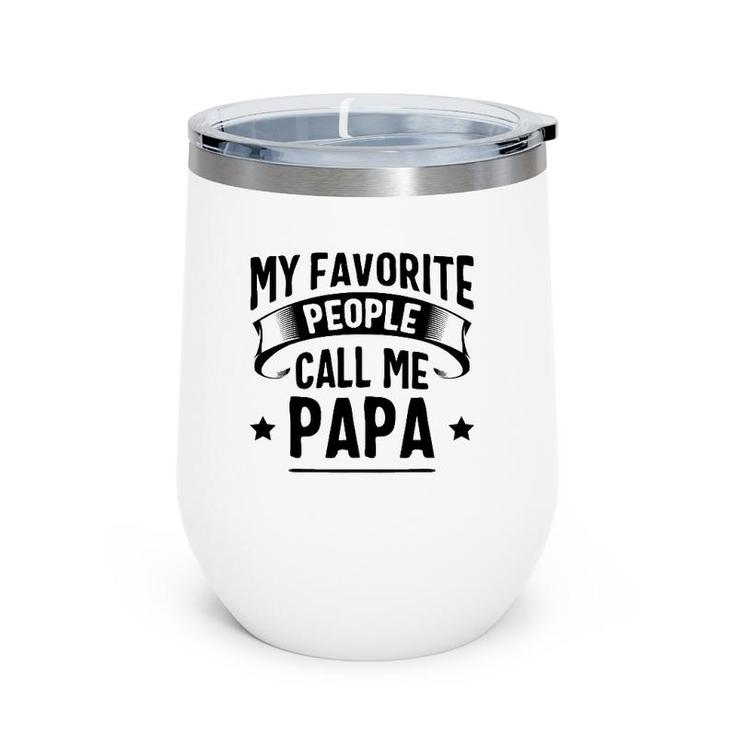 My Favorite People Call Me Papa Father's Day Wine Tumbler