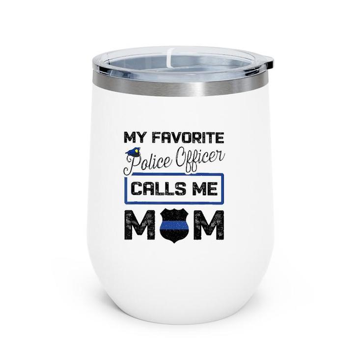 My Favorite Police Officer Calls Me Mom Mother's Day Gift Wine Tumbler