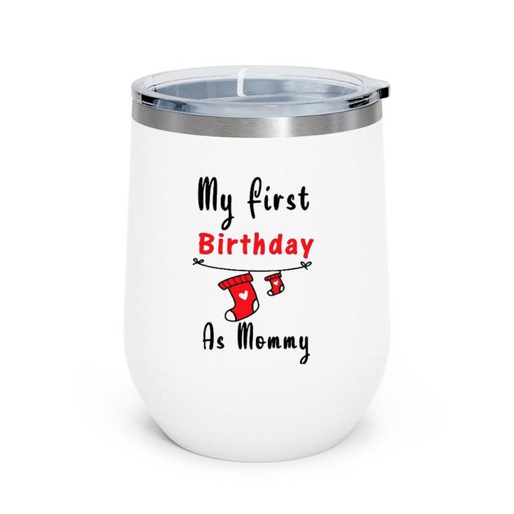 My First Birthday As Mommy  New Mom Gift Women Wine Tumbler