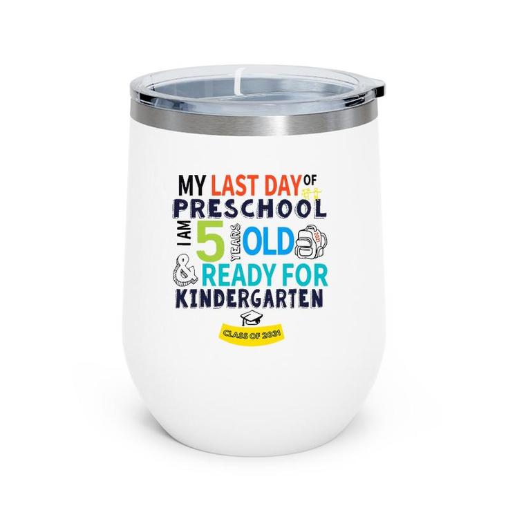My Last Day Preschool Ready For Kindergarten 5 Years Old Wine Tumbler