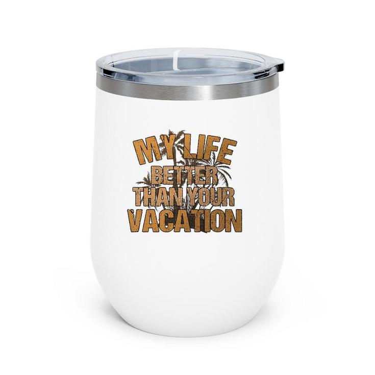 My Life Better Than Your Vacation Sarcastic Retired Wine Tumbler