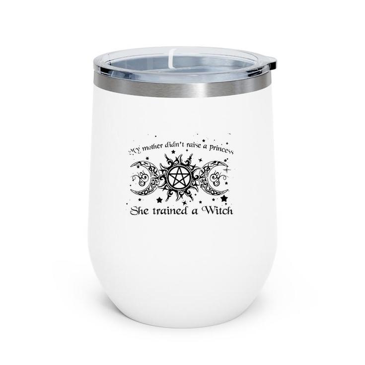 My Mother Didn't Raise A Princess She Trained A Witch Wine Tumbler