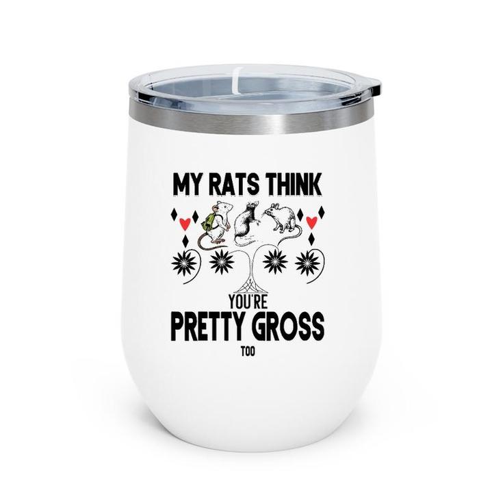 My Rats Think You're Pretty Gross Too- Funny Mouse Love Gift Wine Tumbler