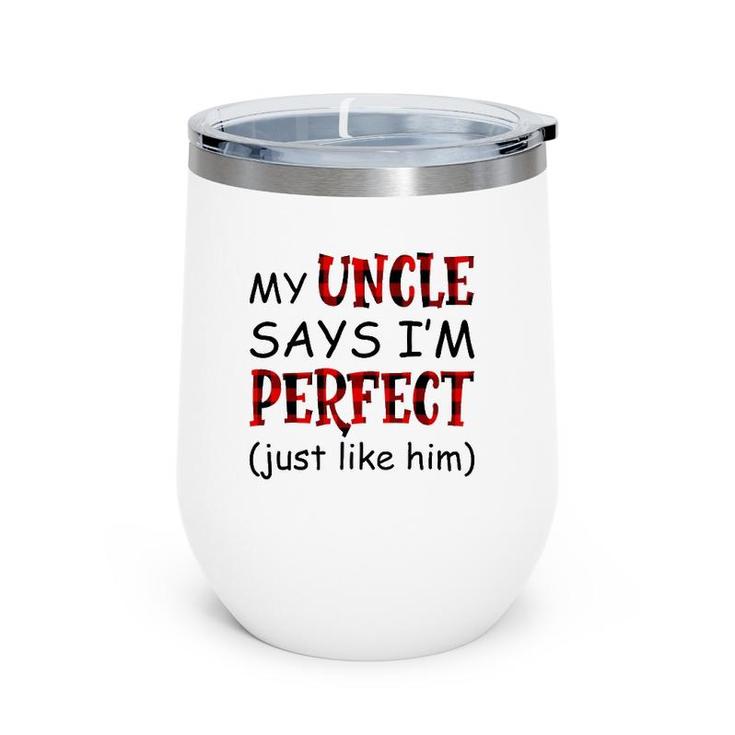 My Uncle Says I'm Perfect Just Like Him Wine Tumbler